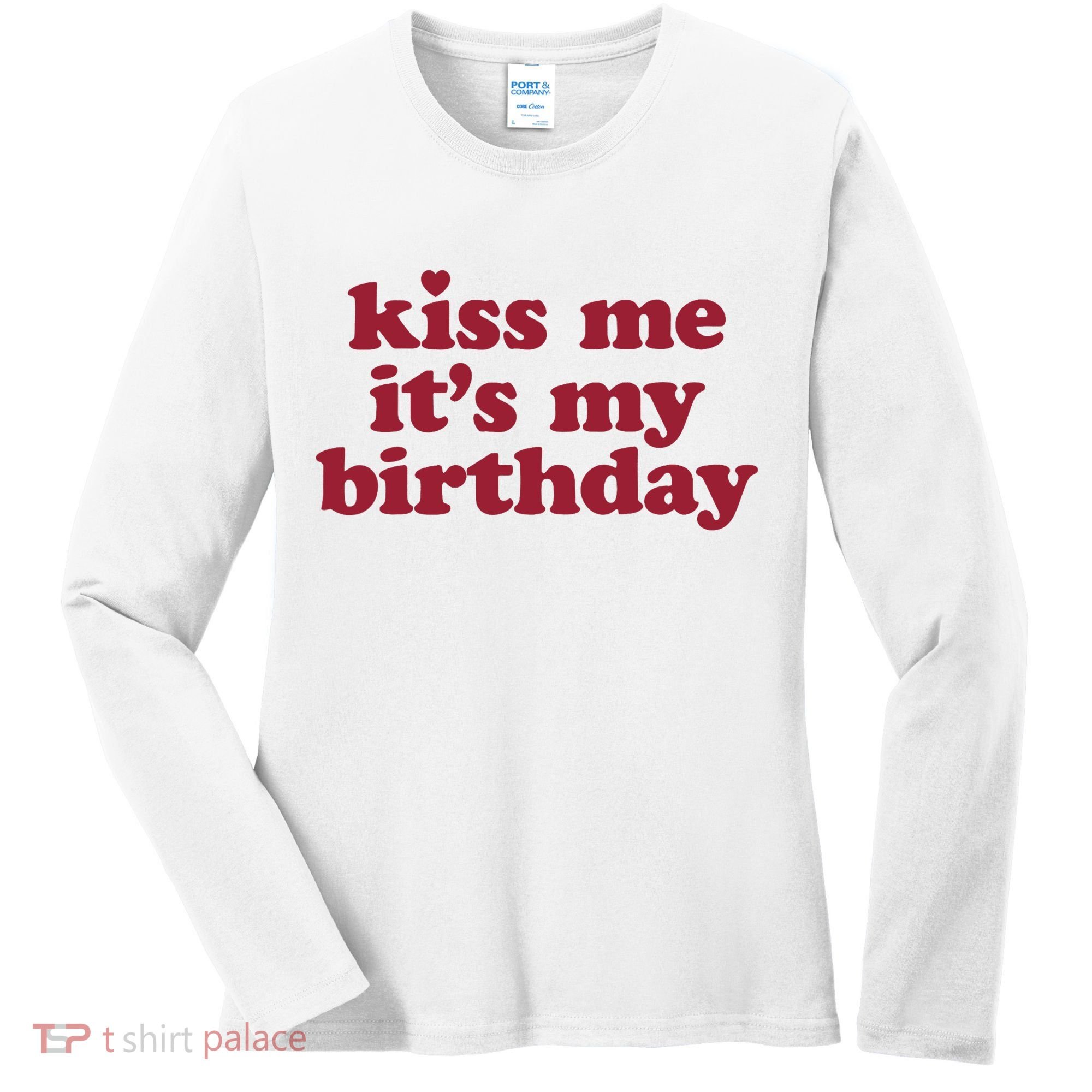 Kiss Me ItS My Birthday Birthday Gift Women's Long Sleeve Shirt