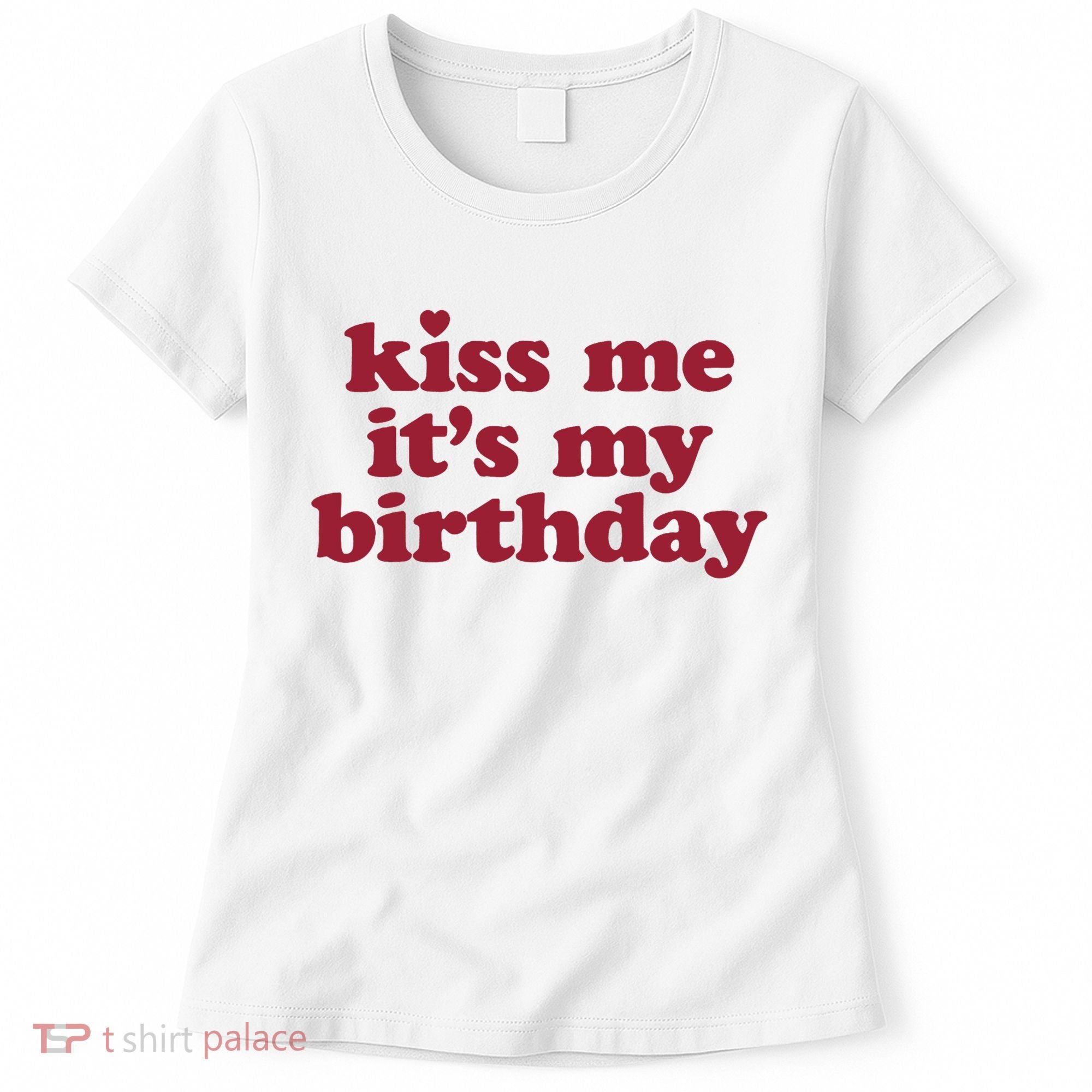 Kiss Me ItS My Birthday Birthday Gift Women's T-Shirt