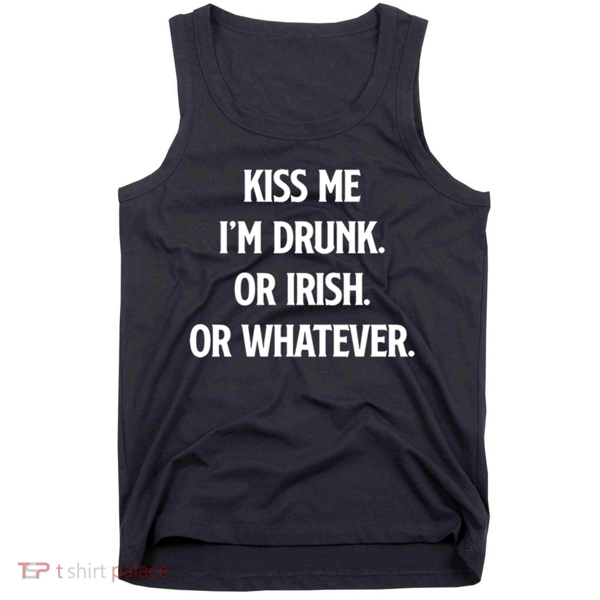 KISS ME Im Drunk Or IRISH Or Whatever Funny St Patricks Day Gift Tank Top