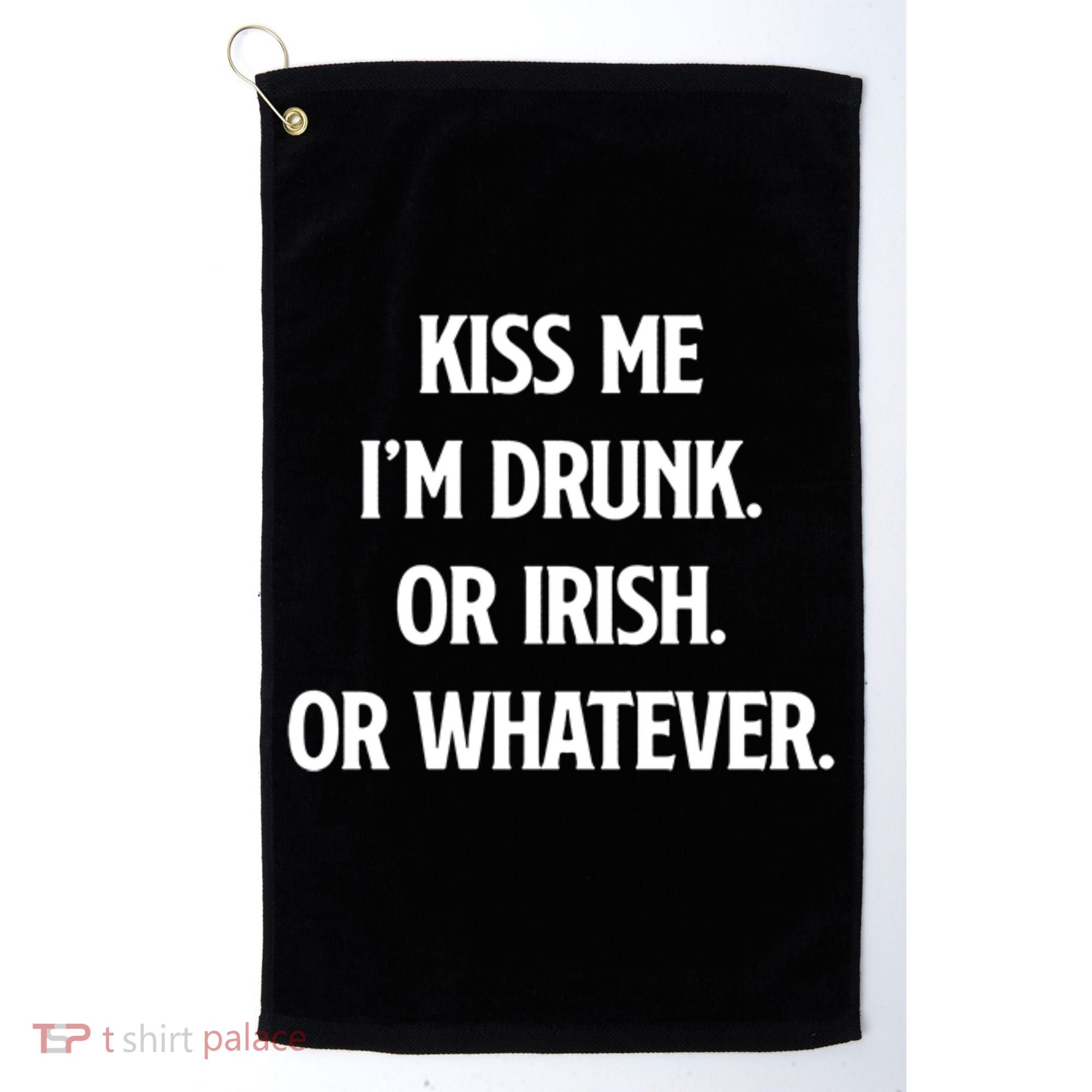 KISS ME Im Drunk Or IRISH Or Whatever Funny St Patricks Day Gift Golf Towel