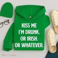 KISS ME Im Drunk Or IRISH Or Whatever Funny St Patricks Day Gift Hoodie thumb 4