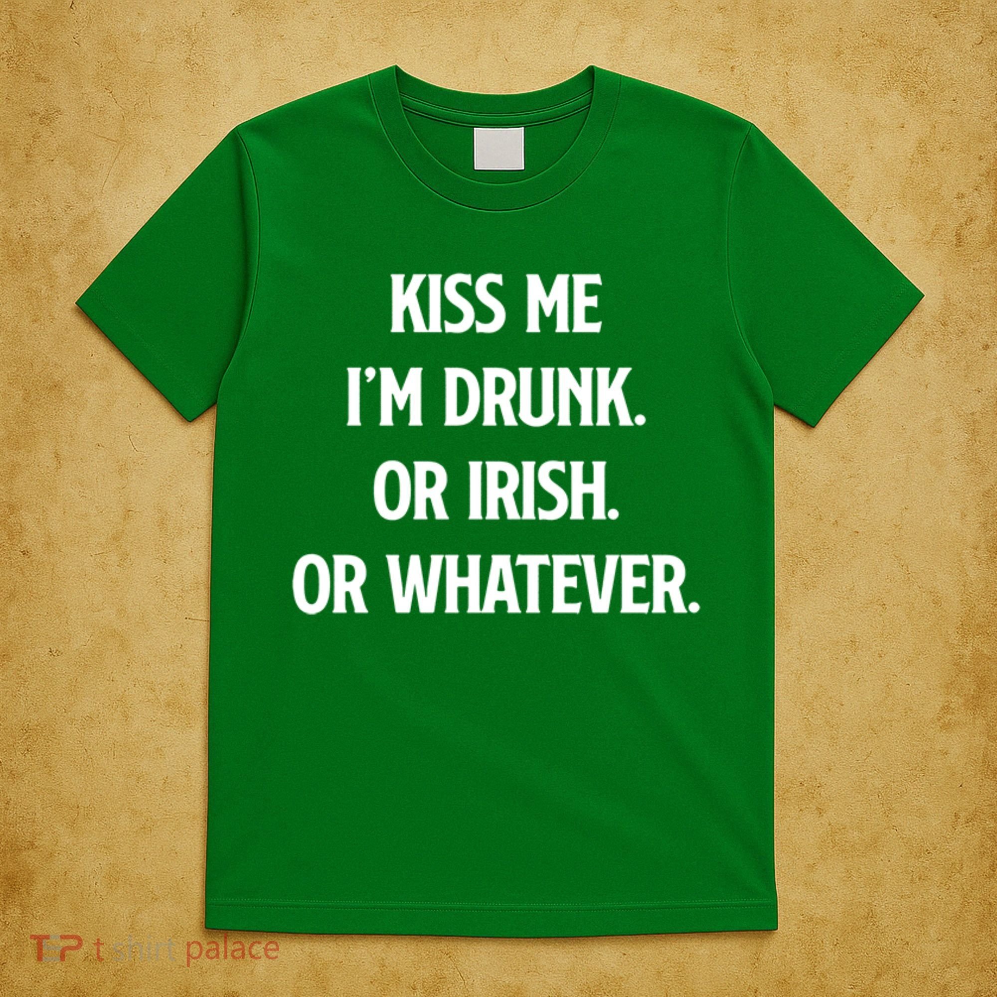 KISS ME Im Drunk Or IRISH Or Whatever Funny St Patricks Day Gift T-Shirt