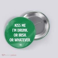 KISS ME Im Drunk Or IRISH Or Whatever Funny St Patricks Day Gift Button thumb 0