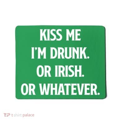 KISS ME Im Drunk Or IRISH Or Whatever Funny St Patricks Day Gift Mousepad