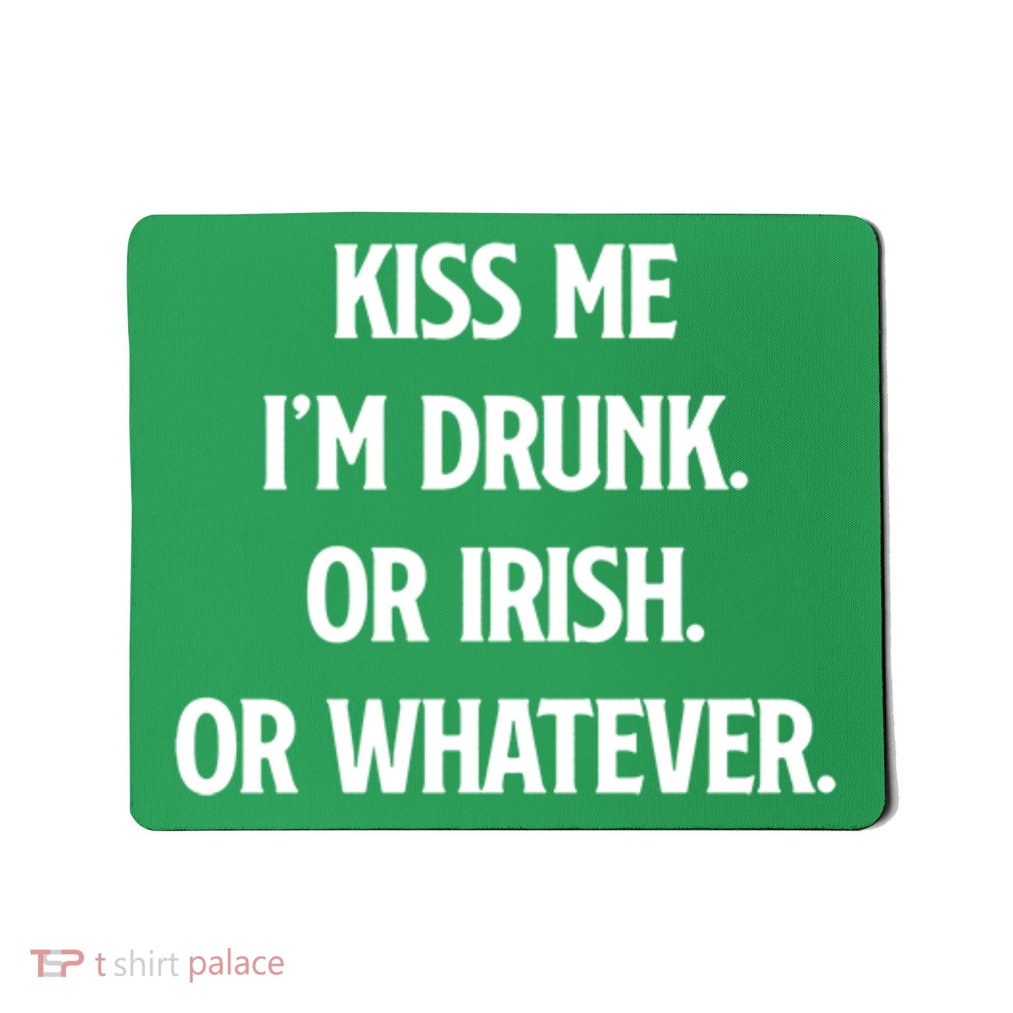 KISS ME Im Drunk Or IRISH Or Whatever Funny St Patricks Day Gift Mousepad