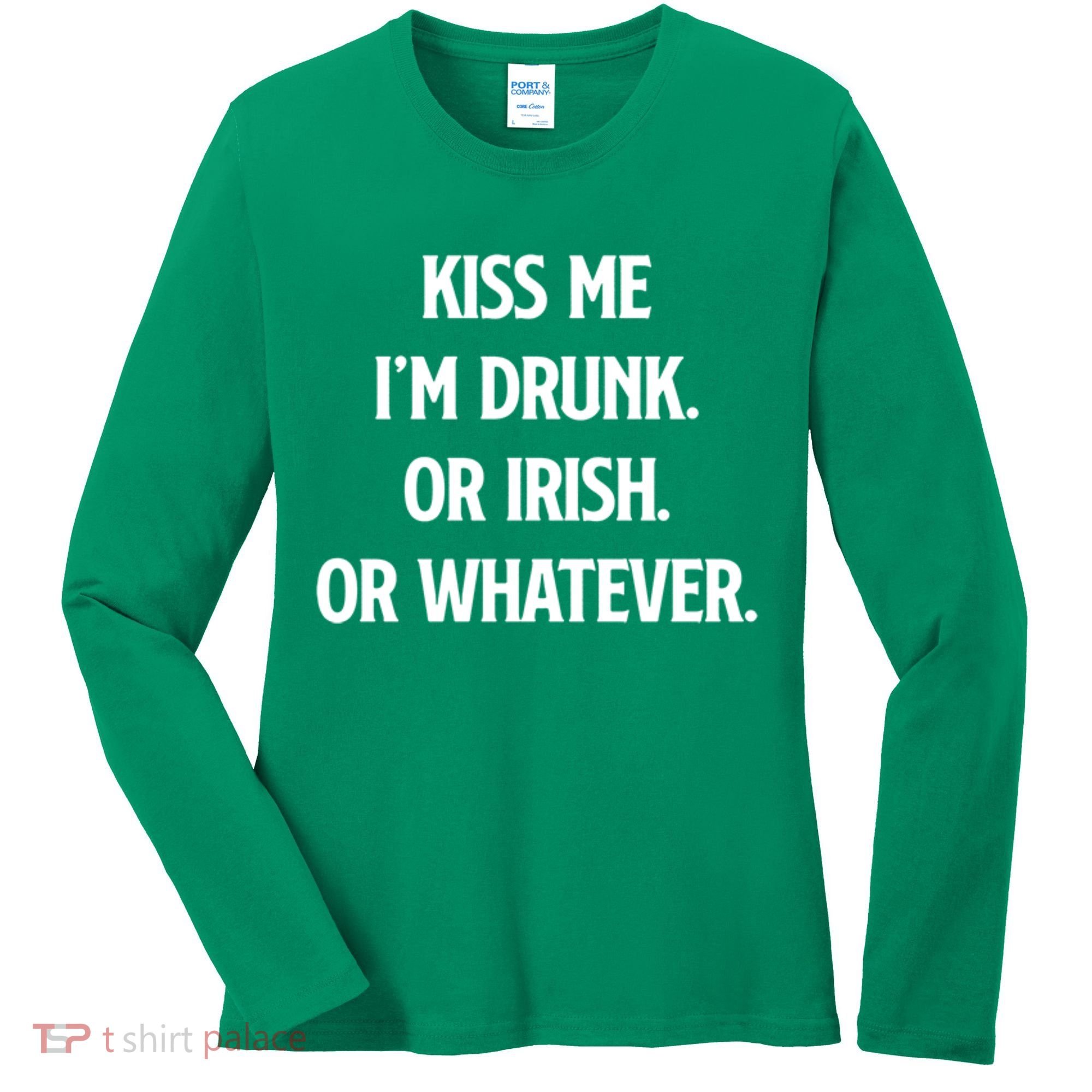 KISS ME Im Drunk Or IRISH Or Whatever Funny St Patricks Day Gift Women's Long Sleeve Shirt