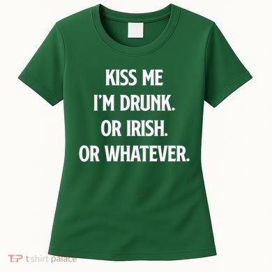 KISS ME Im Drunk Or IRISH Or Whatever Funny St Patricks Day Gift Women's T-Shirt