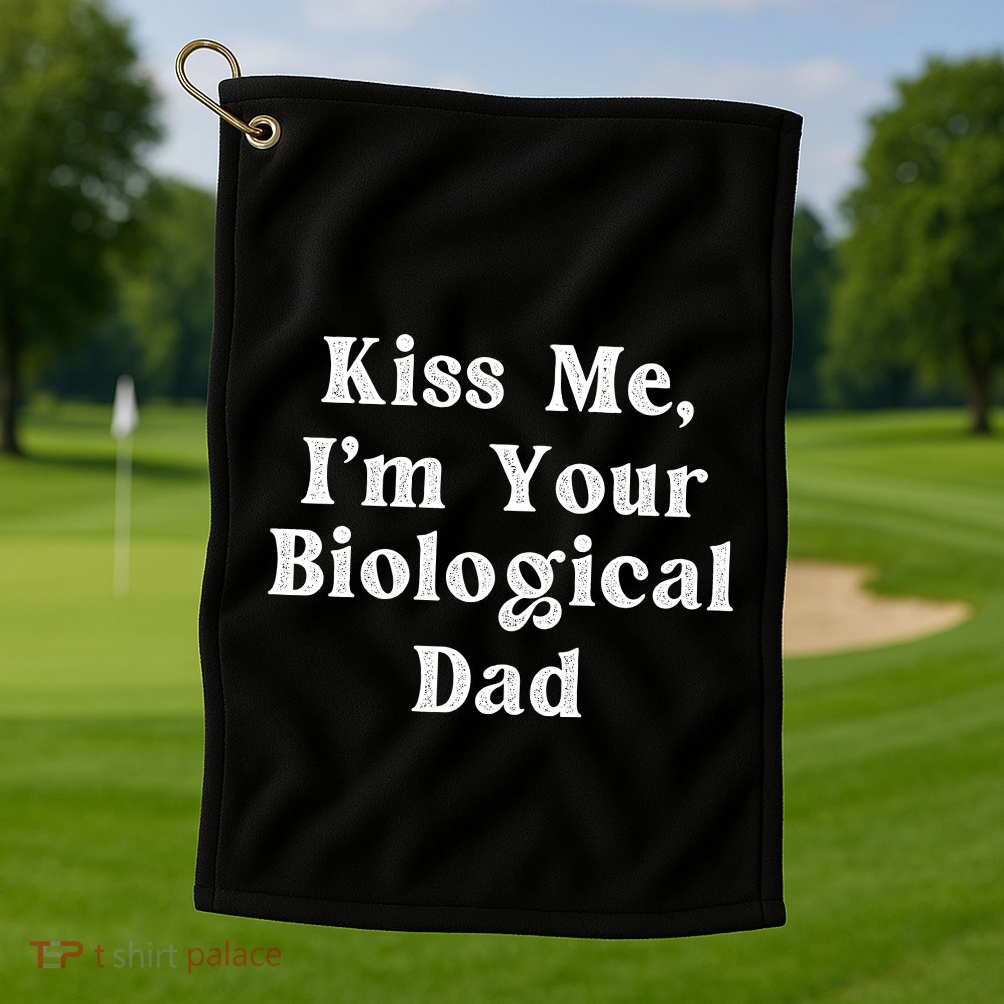 Kiss Me Im Your Biological Dad Funny Daddy Gift Golf Towel