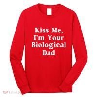 Kiss Me Im Your Biological Dad Funny Daddy Gift Long Sleeve Shirt thumb 0