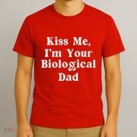 Kiss Me Im Your Biological Dad Funny Daddy Gift T-Shirt thumb 3