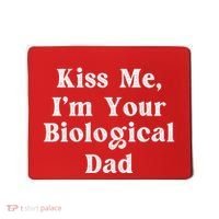 Kiss Me Im Your Biological Dad Funny Daddy Gift Mousepad thumb 0