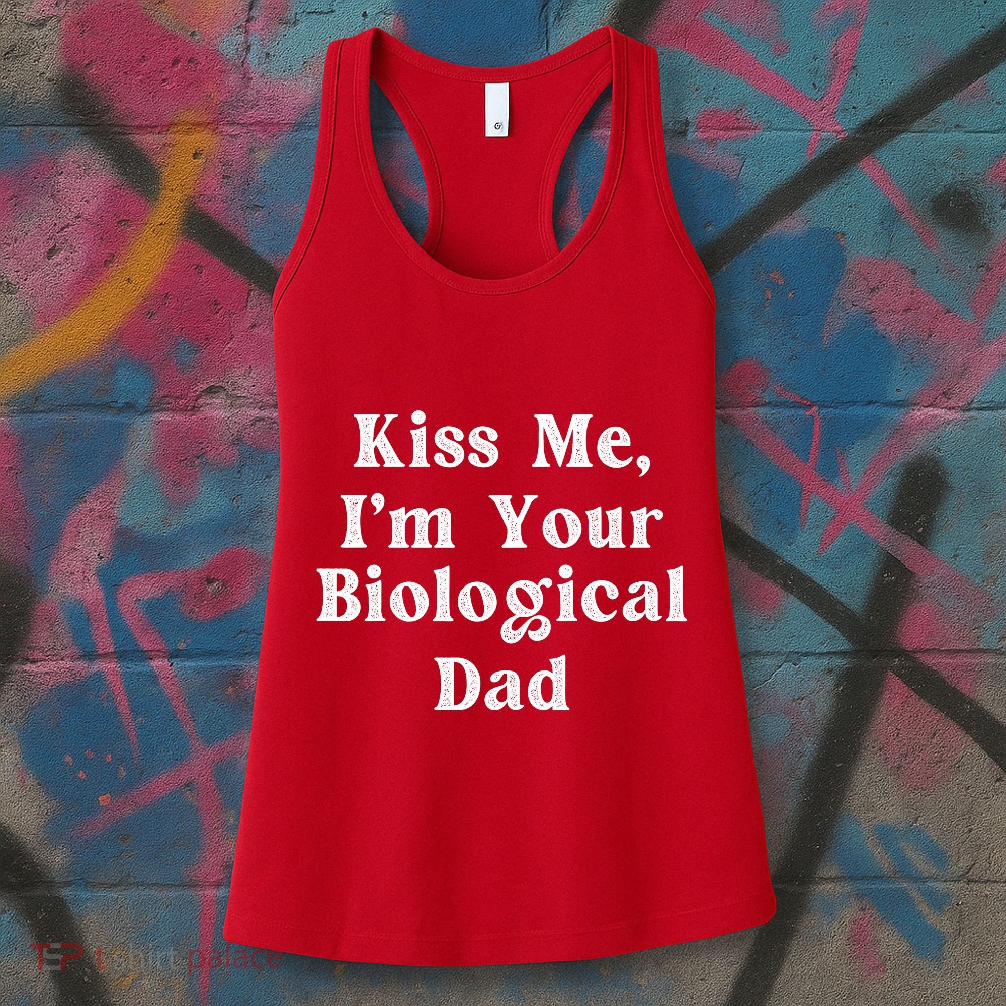 Kiss Me Im Your Biological Dad Funny Daddy Gift Women's Tank Top
