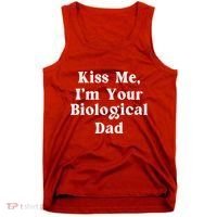 Kiss Me Im Your Biological Dad Funny Daddy Gift Tank Top thumb 0