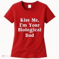 Kiss Me Im Your Biological Dad Funny Daddy Gift Women's T-Shirt thumb 0