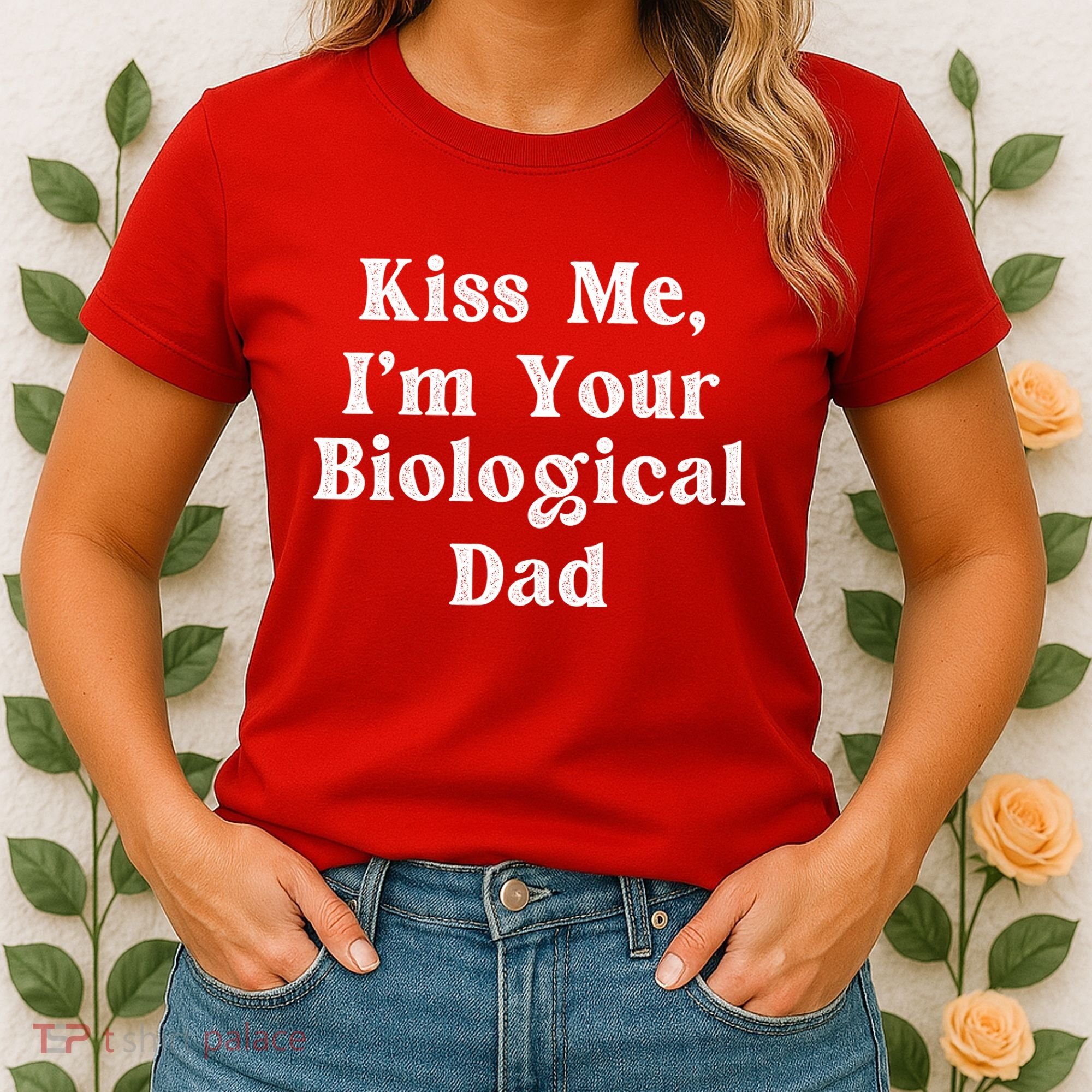 Kiss Me Im Your Biological Dad Funny Daddy Gift Women's T-Shirt