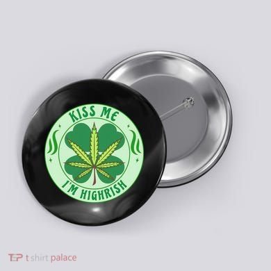 Kiss Me I'm Highrish St Patrick's Day Weed Stoner Button