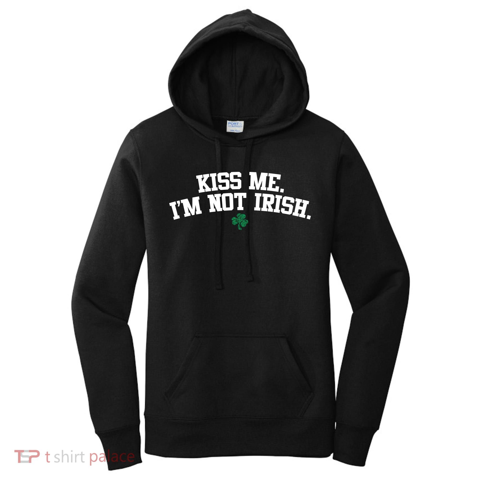 Kiss Me I'm Not Irish St Patricks Day Gifts Shamrock Women's Hoodie