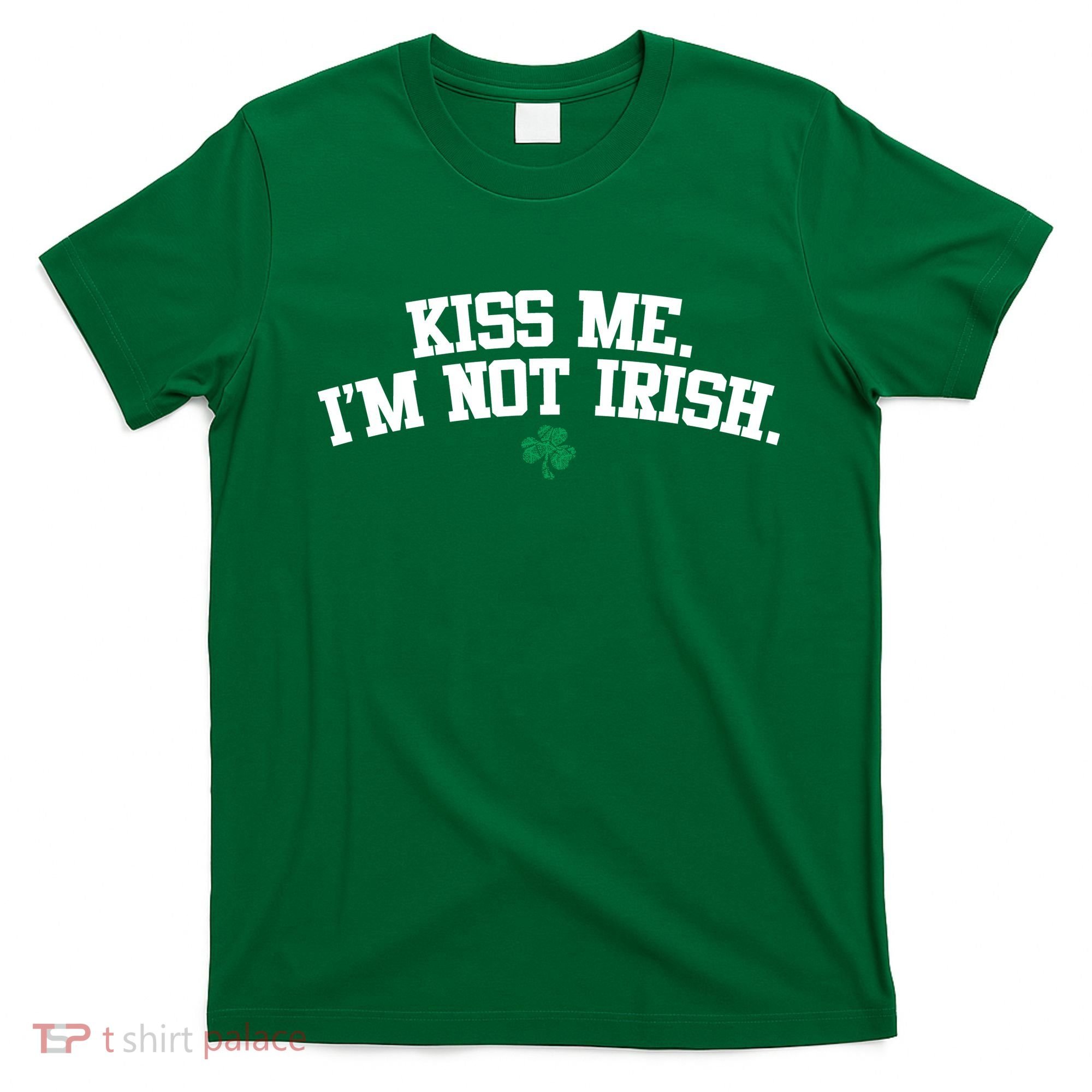 Kiss Me I'm Not Irish St Patricks Day Gifts Shamrock T-Shirt