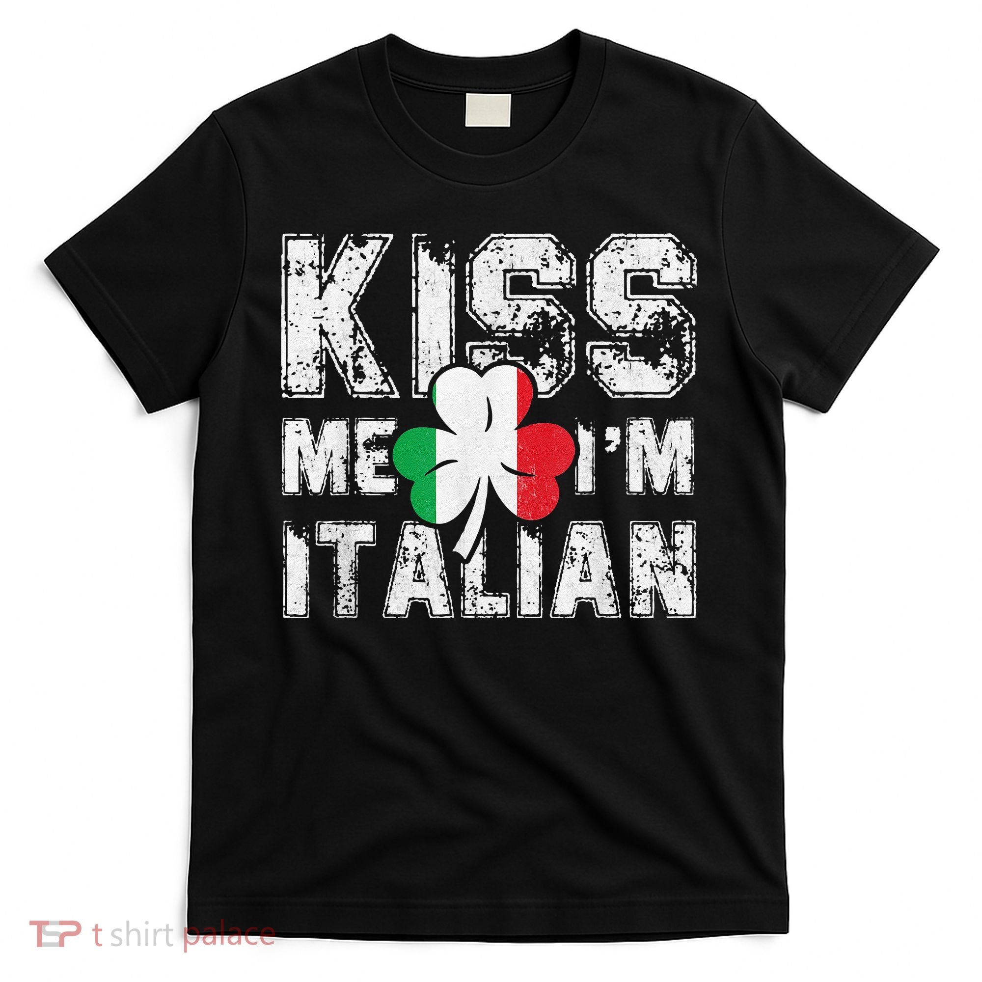 Kiss Me I'm Italian Shirt Great Saint Patrick's Day T-Shirt
