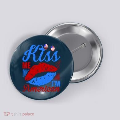 Kiss Me Im American Button
