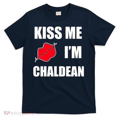 Kiss Me Im Chaldean T-Shirt