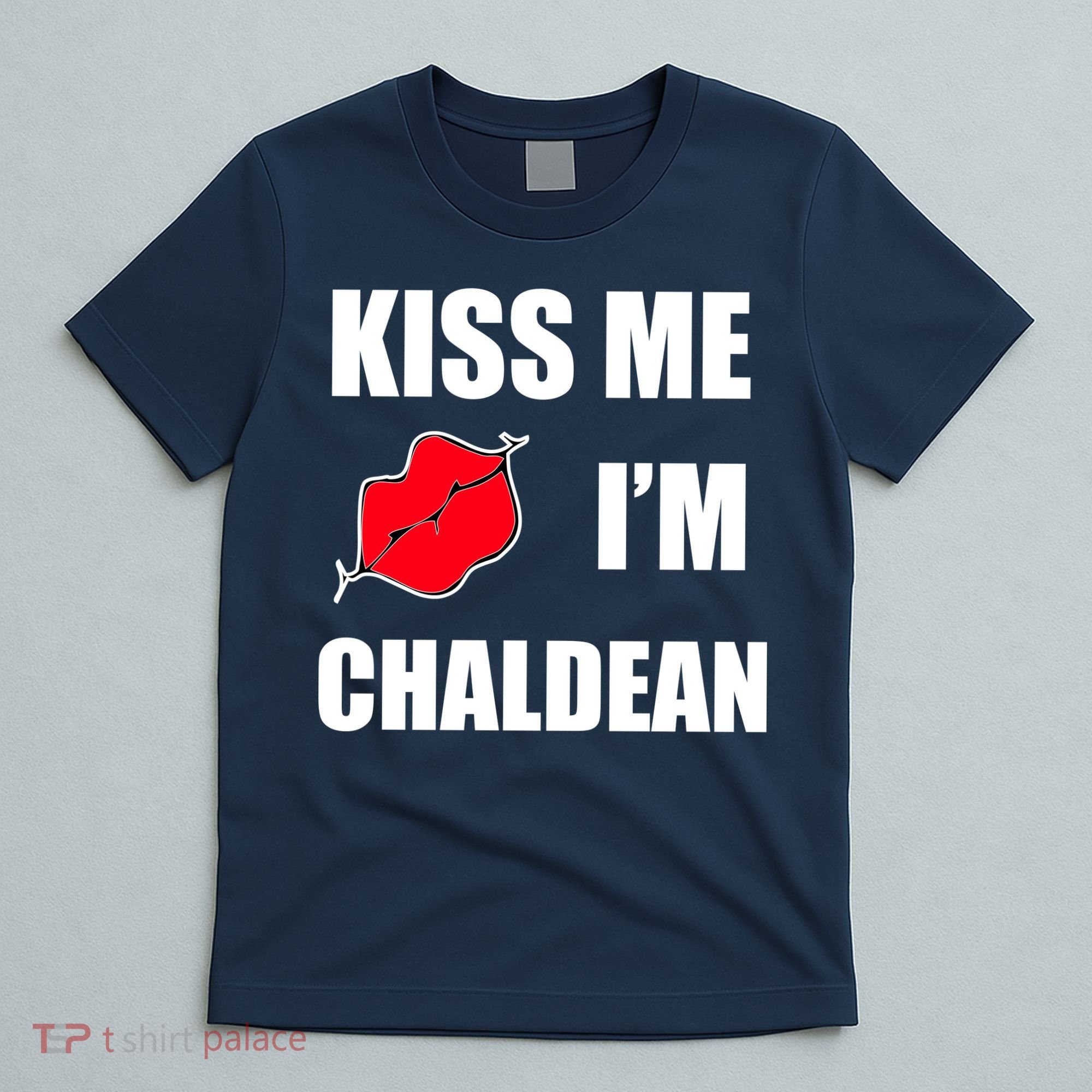 Kiss Me Im Chaldean T-Shirt