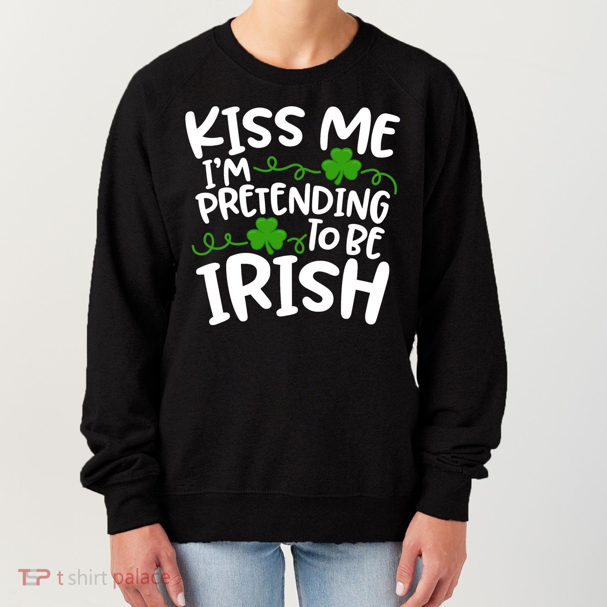 Kiss Me I'm Pretending To Be Irish Women's Sweatshirt