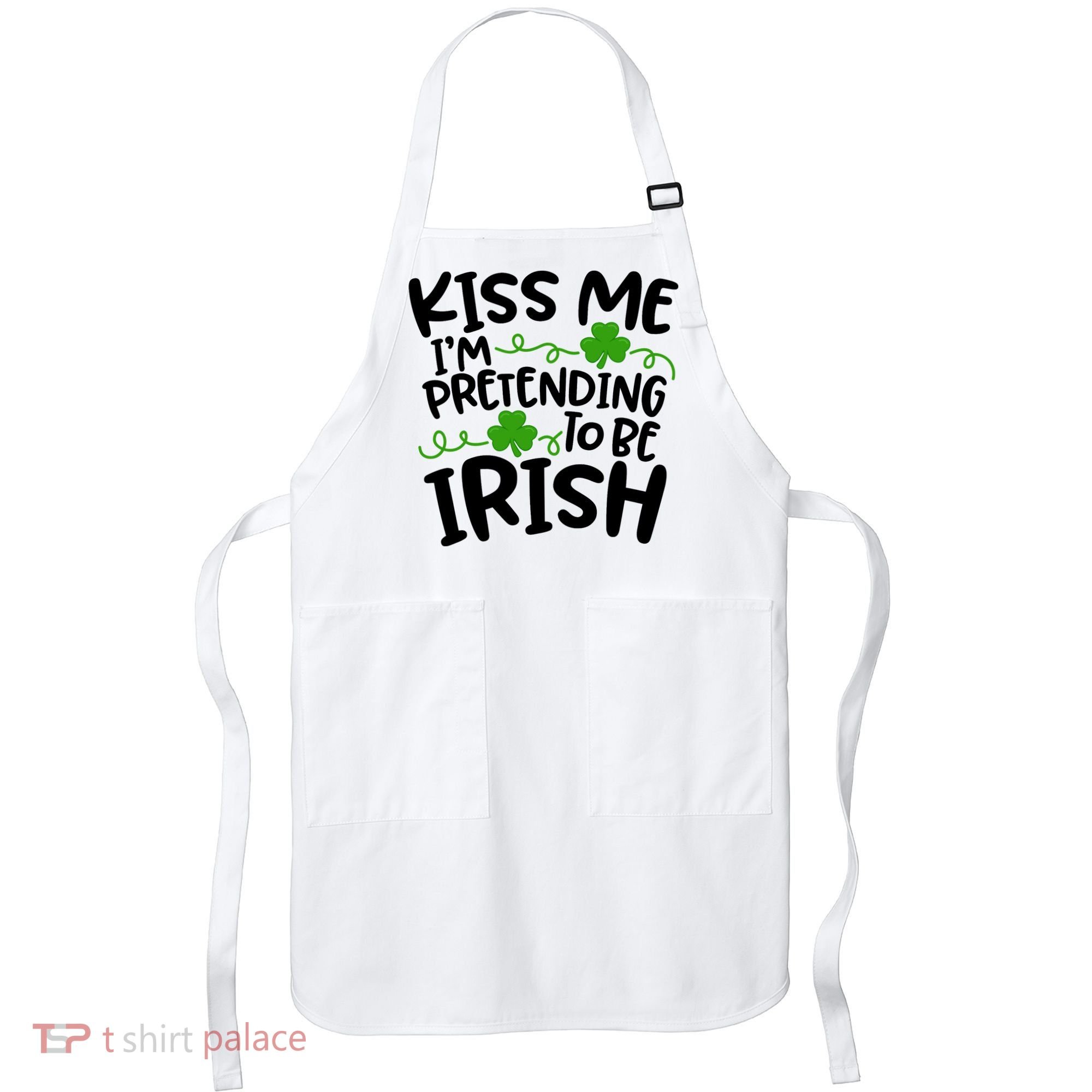Kiss Me I'm Pretending To Be Irish Apron