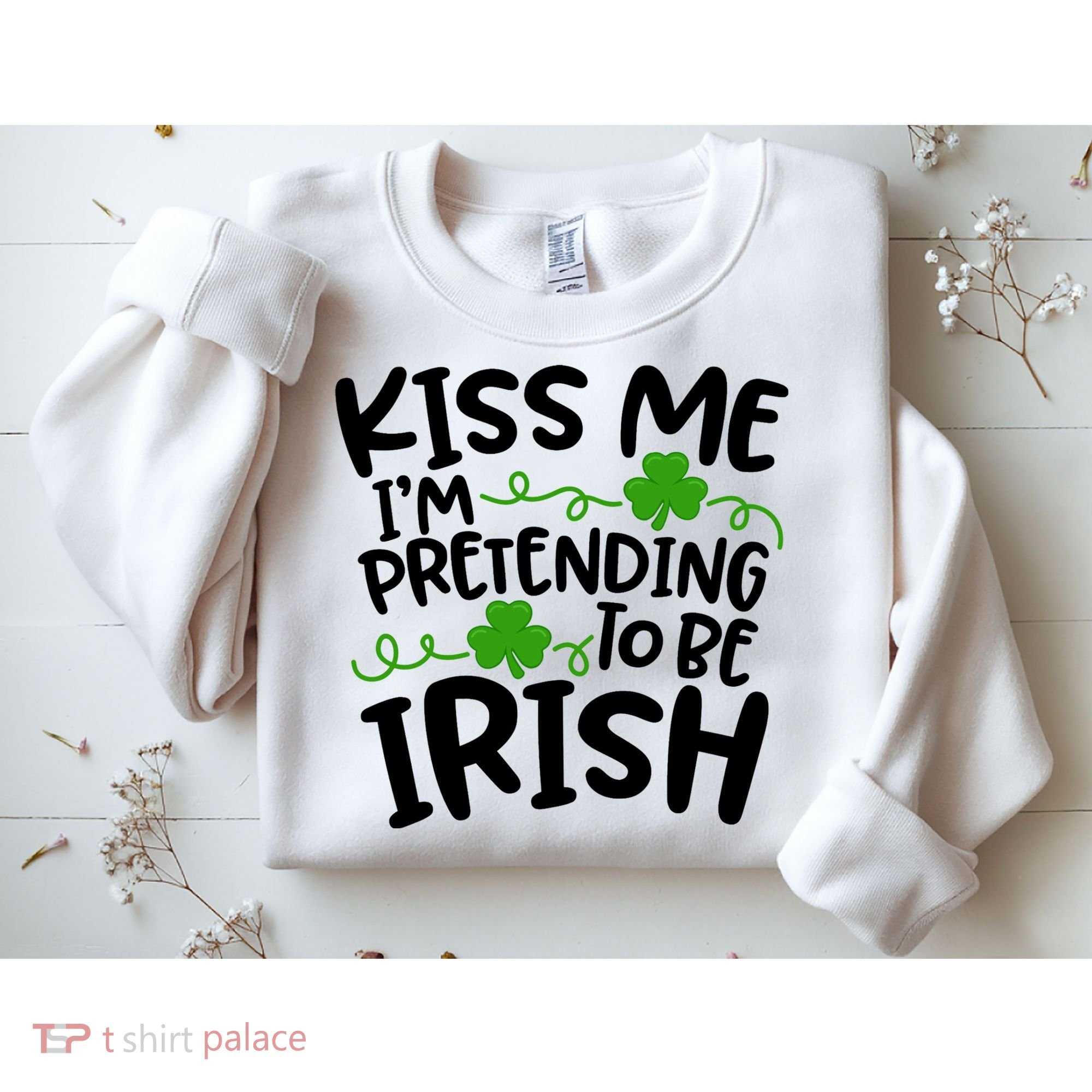 Kiss Me I'm Pretending To Be Irish Sweatshirt