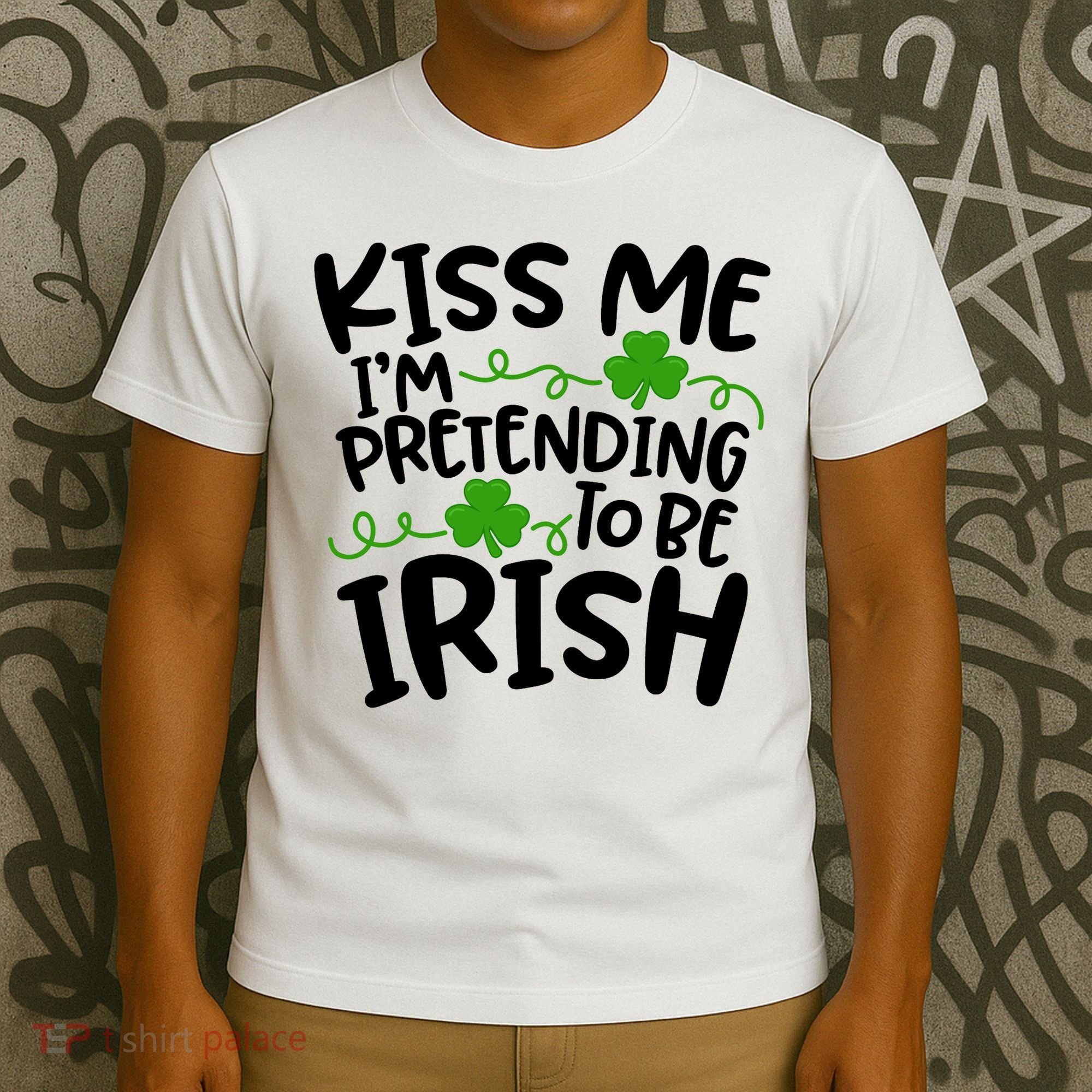 Kiss Me I'm Pretending To Be Irish T-Shirt