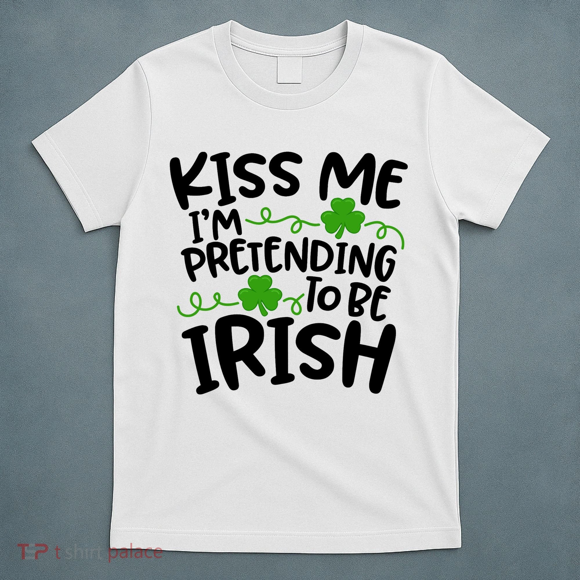 Kiss Me I'm Pretending To Be Irish T-Shirt