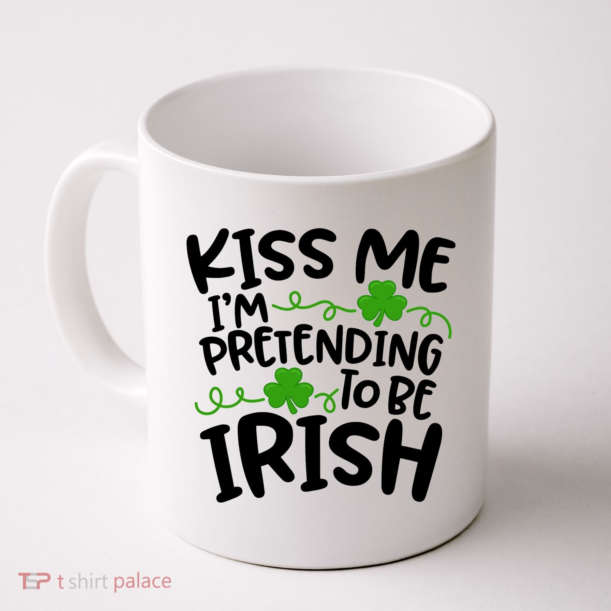 Kiss Me I'm Pretending To Be Irish Coffee Mug