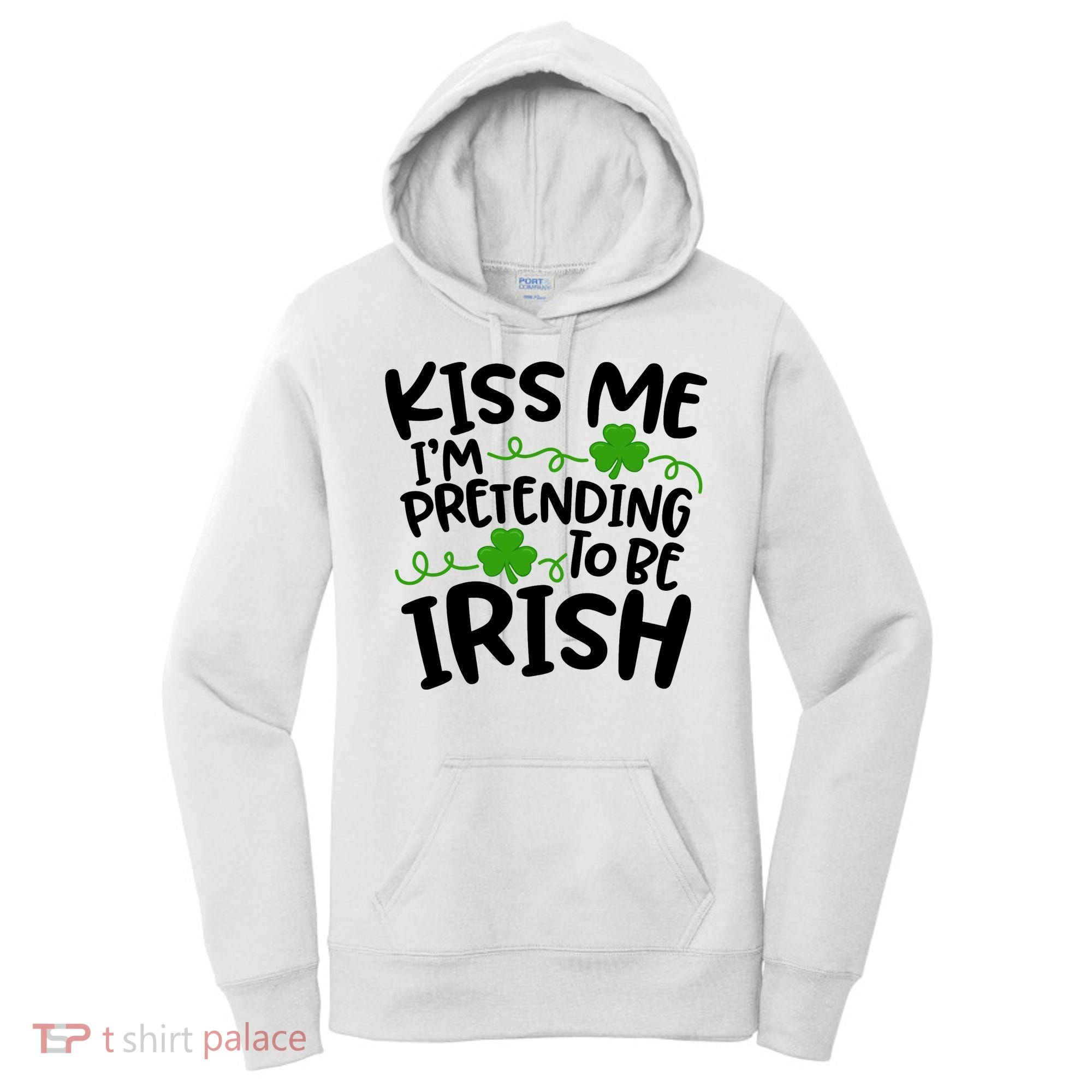 Kiss Me I'm Pretending To Be Irish Women's Hoodie