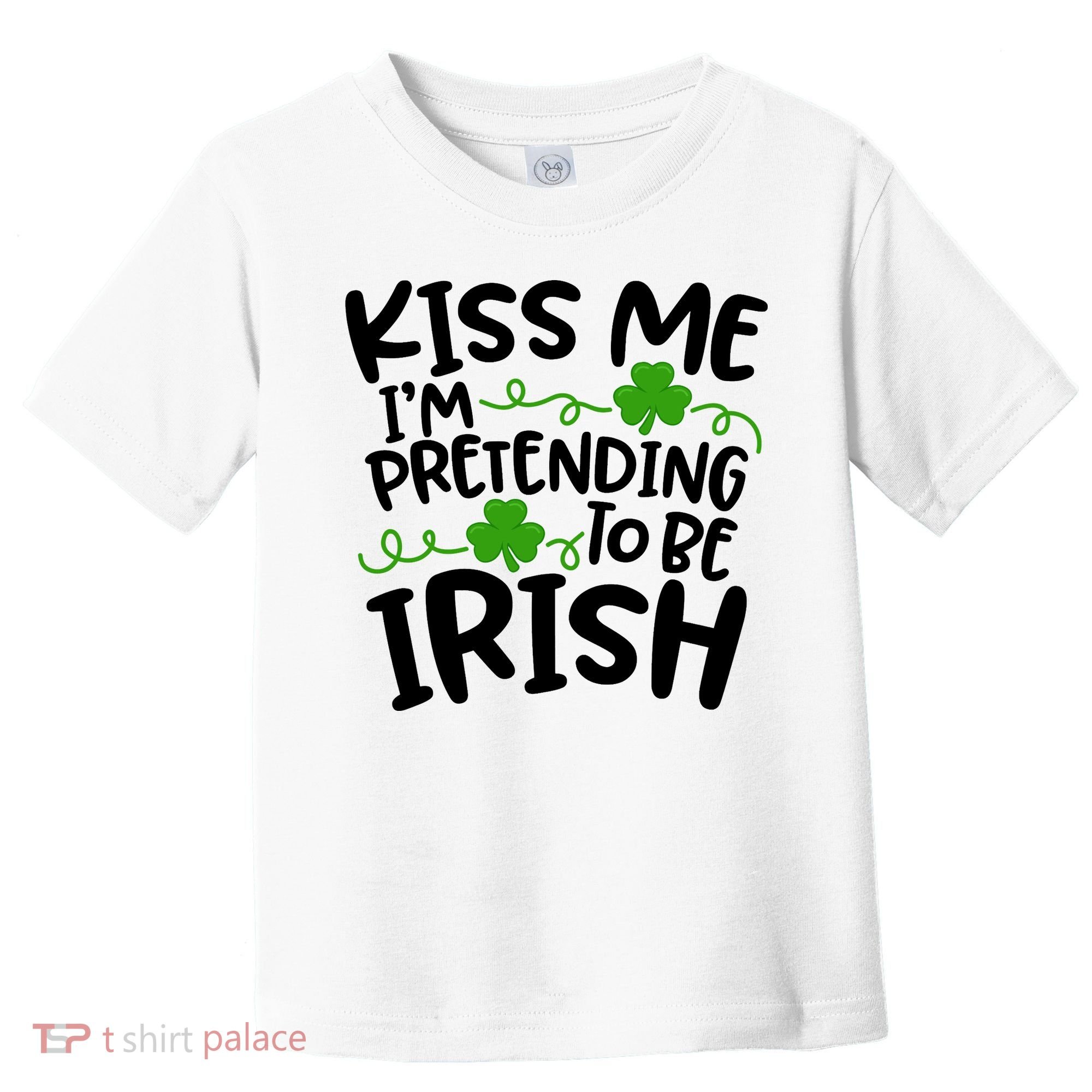 Kiss Me I'm Pretending To Be Irish Toddler T-Shirt