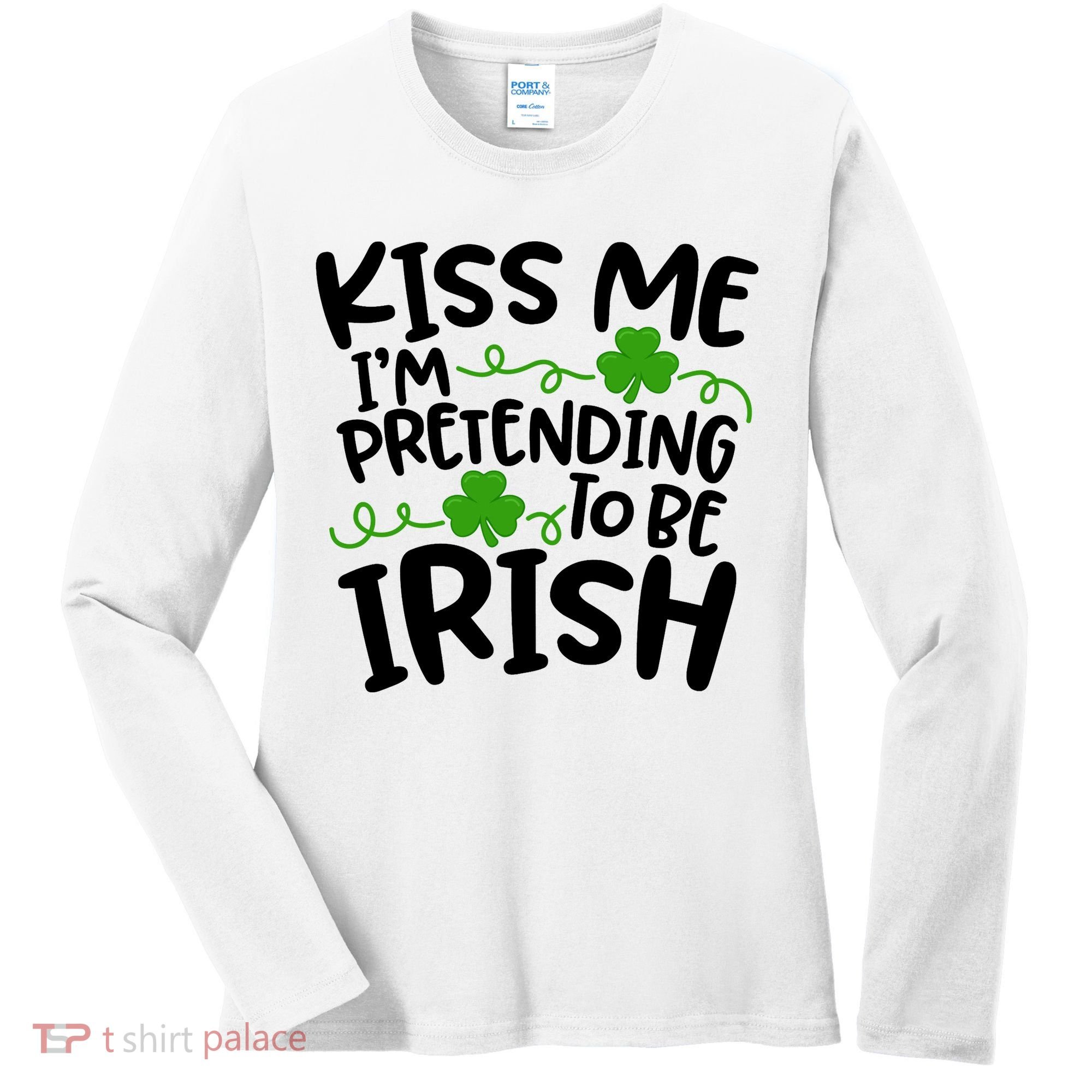 Kiss Me I'm Pretending To Be Irish Women's Long Sleeve Shirt