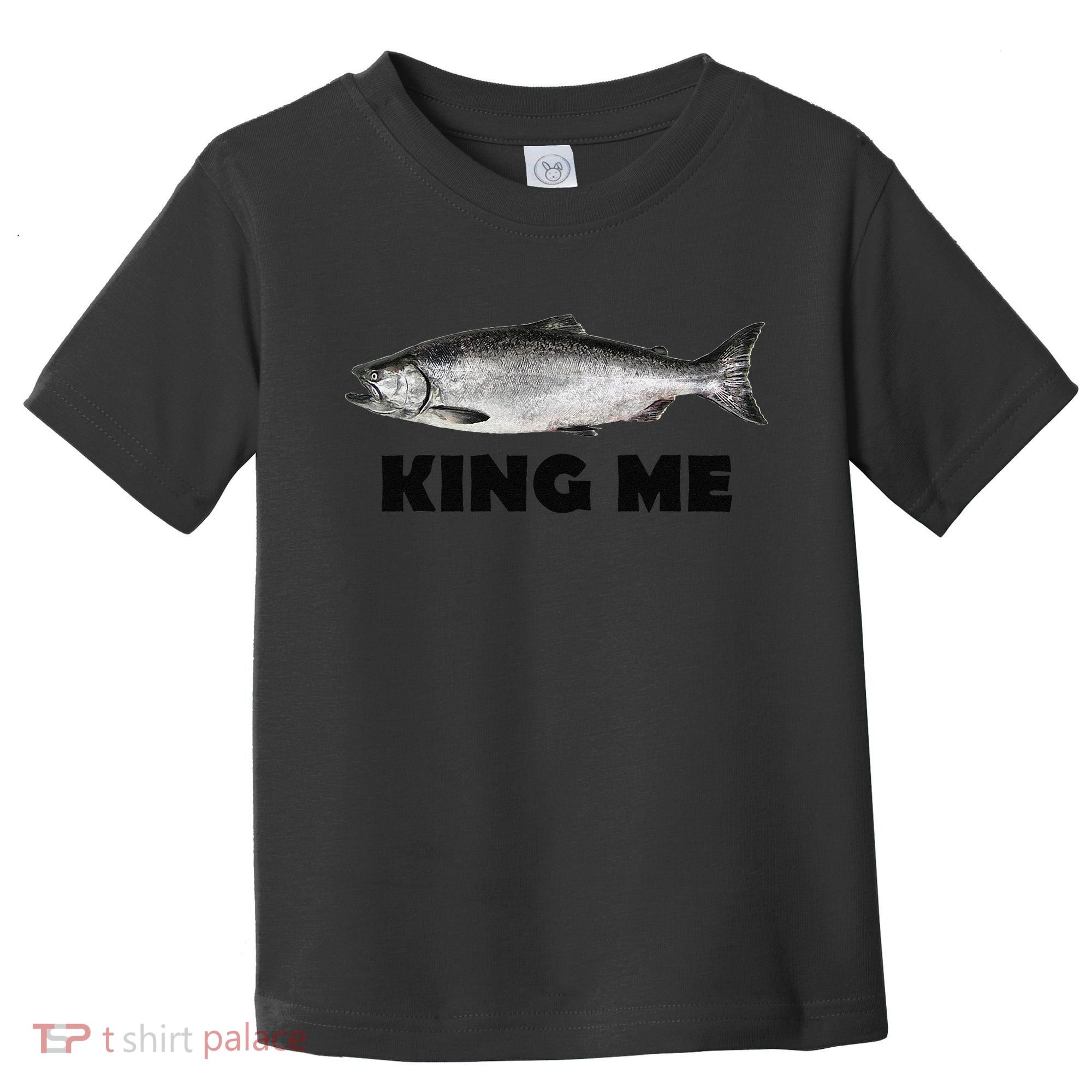 King Me Salmon Fishing Toddler T-Shirt