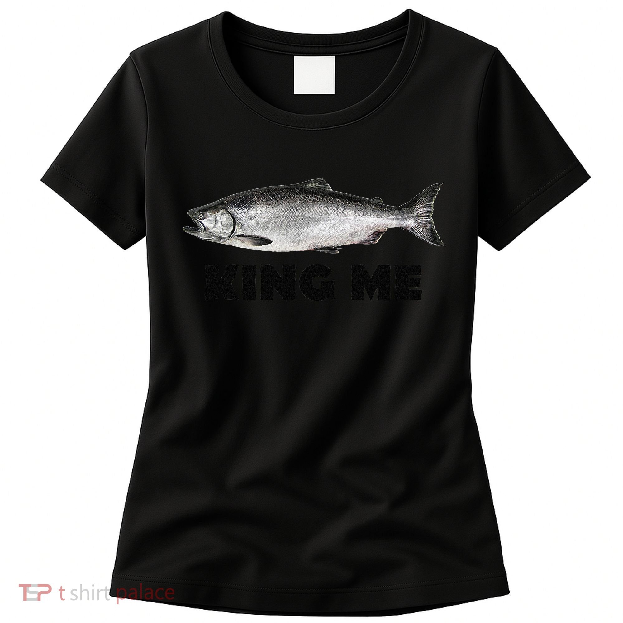 King Me Salmon Fishing Women's T-Shirt