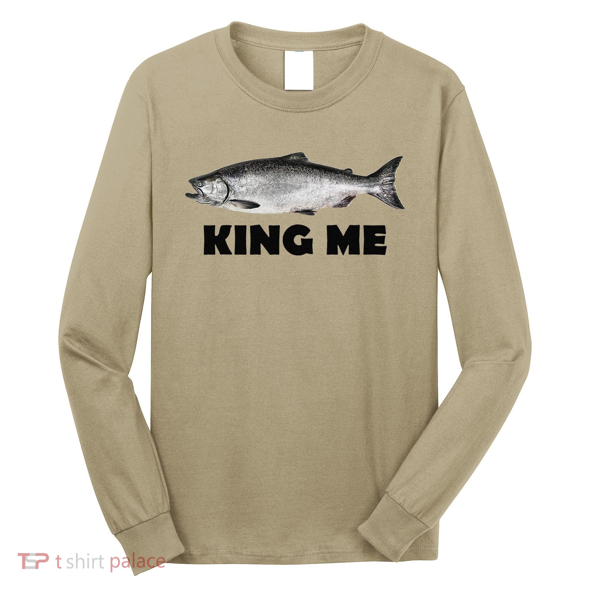 King Me Salmon Fishing Long Sleeve Shirt