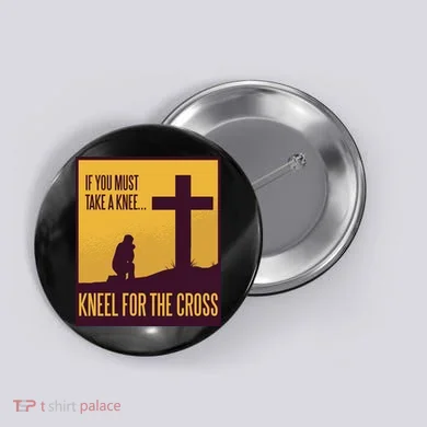 Kneel For The Cross Christian Button