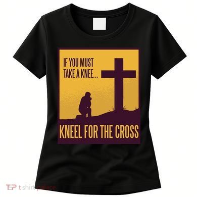 Kneel For The Cross Christian Women's T-Shirt