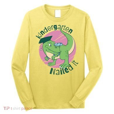 Kindergarten Nailed It Graduation Dinosaur Long Sleeve Shirt