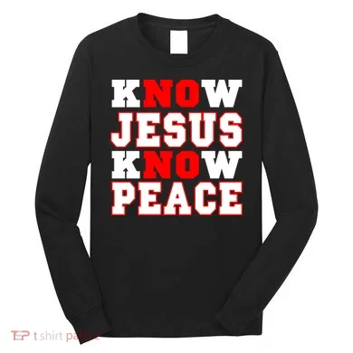 Know Jesus Know Peace Long Sleeve Shirt