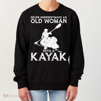 Kayaking Never Underestimate An Old With A Kayak Meaningful Gift Women's Sweatshirt