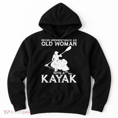 Kayaking Never Underestimate An Old With A Kayak Meaningful Gift Hoodie