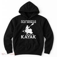 Kayaking Never Underestimate An Old With A Kayak Meaningful Gift Hoodie thumb 0