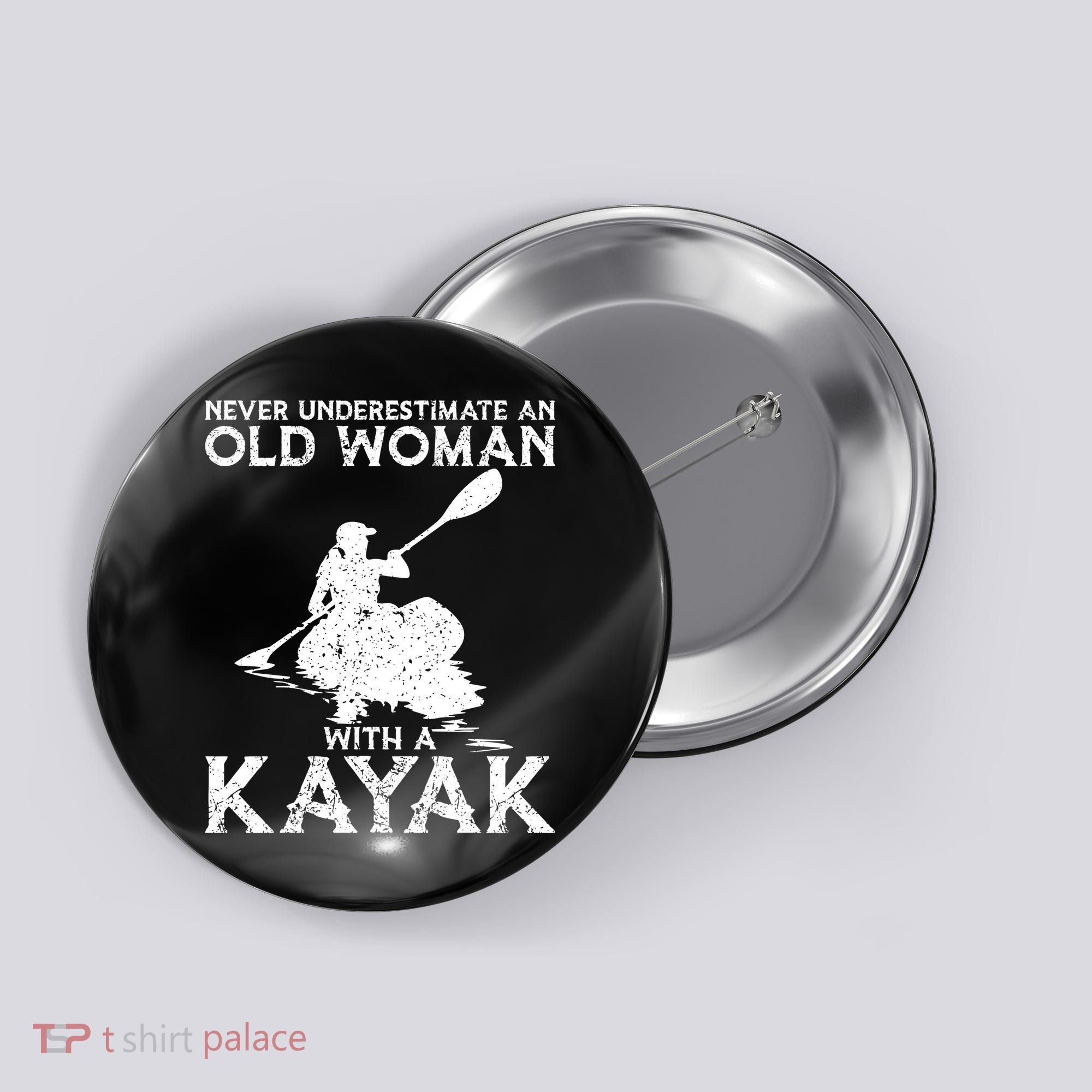 Kayaking Never Underestimate An Old With A Kayak Meaningful Gift Button