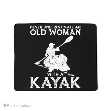 Kayaking Never Underestimate An Old With A Kayak Meaningful Gift Mousepad