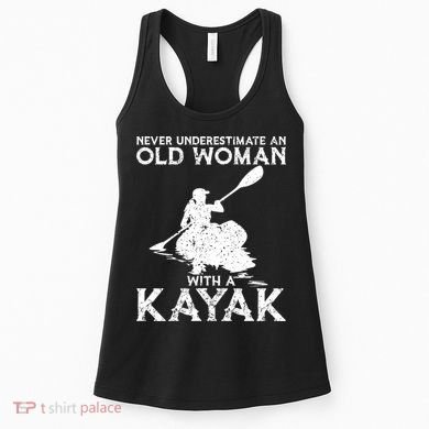 Kayaking Never Underestimate An Old With A Kayak Meaningful Gift Women's Tank Top