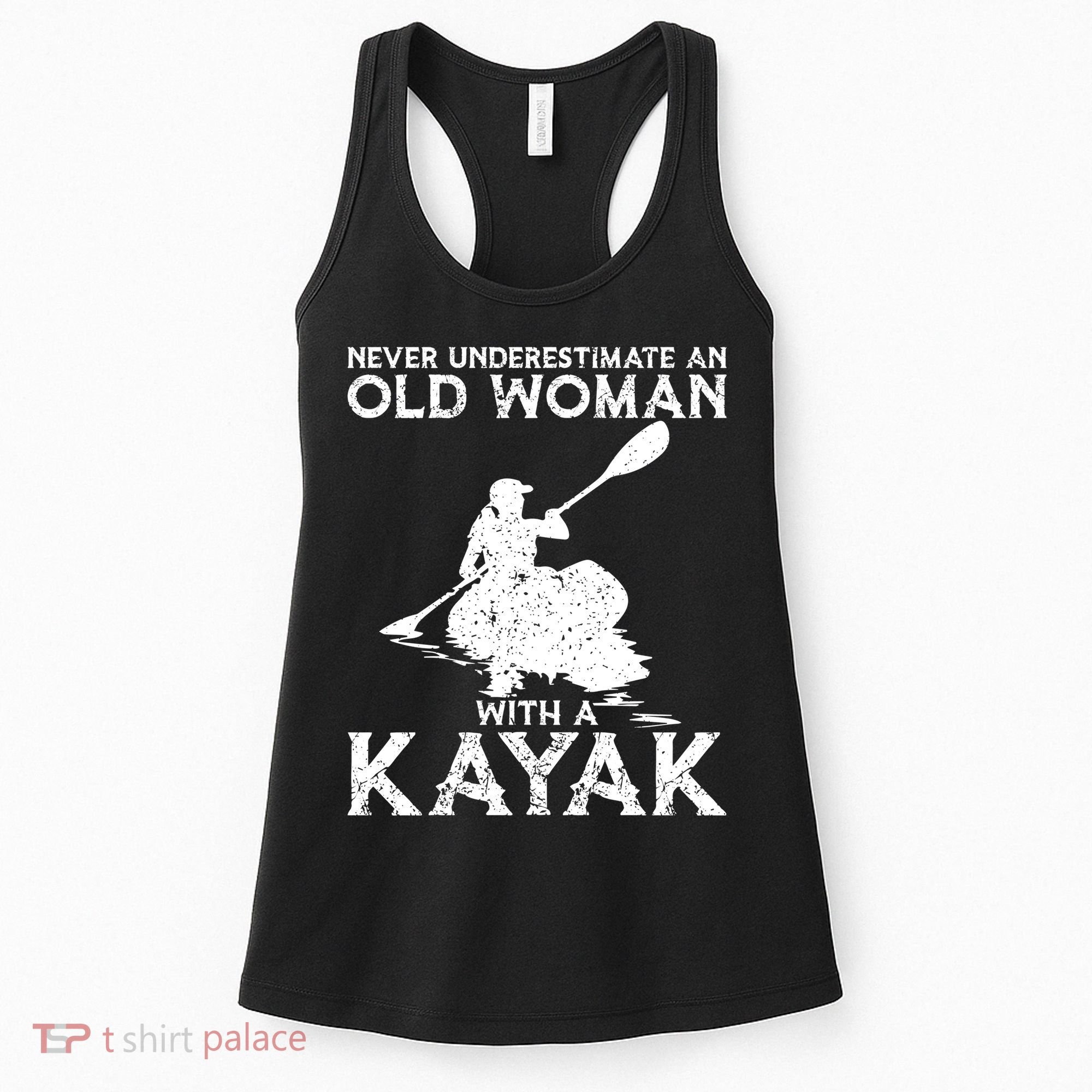 Kayaking Never Underestimate An Old With A Kayak Meaningful Gift Women's Tank Top