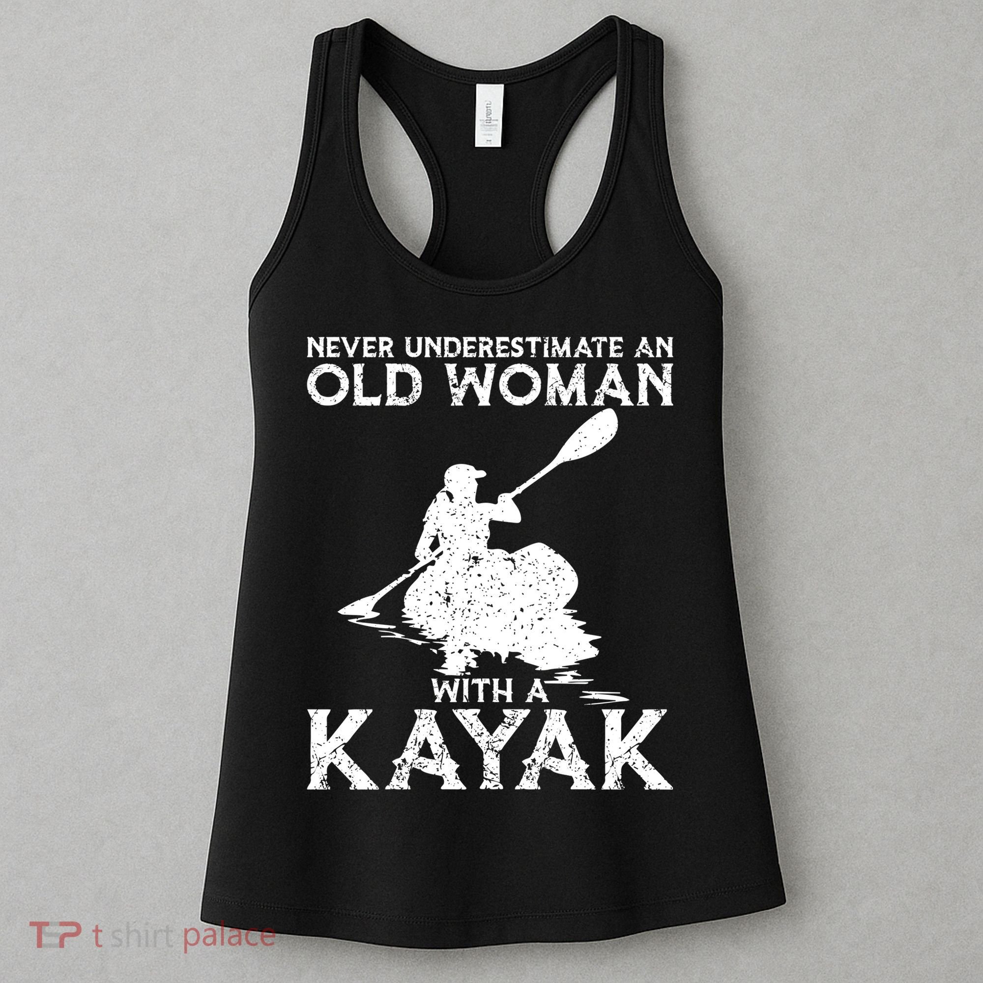 Kayaking Never Underestimate An Old With A Kayak Meaningful Gift Women's Tank Top